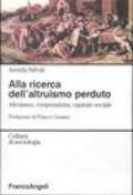 Alla ricerca dell'altruismo perduto. Altruismo, cooperazione, capitale sociale