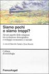 Siamo pochi o siamo troppi? Alcuni aspetti delle relazioni tra evoluzione demografica e sviluppo economico e sociale