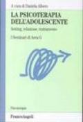 La psicoterapia dell'adolescente. Setting, relazione, trattamento. I Seminari di Area G