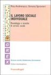 Il lavoro sociale individuale. Metodologia e tecniche di servizio sociale