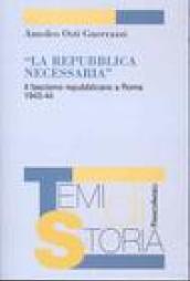 La Repubblica necessaria. Il fascismo repubblicano a Roma. 1943-1944