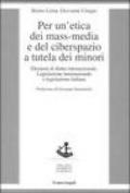 Per un'etica dei mass-media e del ciberspazio a tutela dei minori. Elementi di diritto internazionale, legislazione internazionale e legislazione italiana