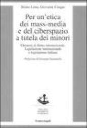 Per un'etica dei mass-media e del ciberspazio a tutela dei minori. Elementi di diritto internazionale, legislazione internazionale e legislazione italiana