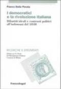 I democratici e la rivoluzione italiana. Dibattiti ideali e contrasti politici all'indomani del 1848