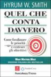 Quel che conta davvero. Come focalizzare le priorità e centrare gli obiettivi