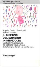 Il disegno del bambino in difficoltà. Guida all'interpretazione dei test della figura umana, della famiglia, dell'albero e della casa