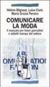 Comunicare la moda. Il manuale per futuri giornalisti e addetti stampa del settore