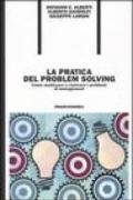 La pratica del problem solving. Come analizzare e risolvere i problemi di management