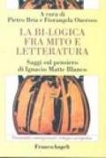 La bi-logica fra mito e letteratura. Saggi sul pensiero di Ignacio Matte Blanco