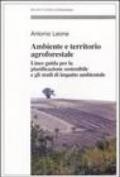 Ambiente e territorio agroforestale. Linee guida per la pianificazione sostenibile e gli studi di impatto ambientale