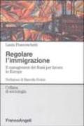 Regolare l'immigrazione. Il management dei flussi per lavoro in Europa