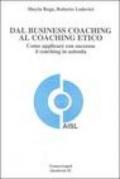 Dal business coaching al coaching etico. Come applicare con successo il coaching in azienda