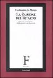 La passione del ritardo. Dentro il confronto di Heidegger con Nietzsche