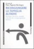 Ricongiungere la famiglia altrove. Strategie, percorsi, modelli e forme dei ricongiungimenti familiari