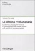 La riforma rivoluzionaria. Leadership, gruppi professionali e valorizzazione delle risorse umane nelle pubbliche amministrazioni