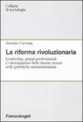 La riforma rivoluzionaria. Leadership, gruppi professionali e valorizzazione delle risorse umane nelle pubbliche amministrazioni