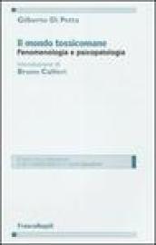 Il mondo tossicomane. Fenomenologia e psicopatologia