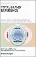 Total brand experience. Teorie, processi ed organizzazione per la costruzione dell'azienda marca