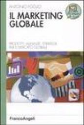 Il marketing globale. Prodotti, alleanze, strategie per il mercato globale