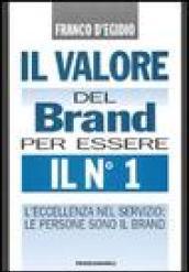 Il valore del brand per essere il n° 1. L'eccellenza nel servizio: le persone sono il brand