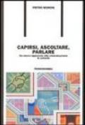 Capirsi, ascoltare, parlare. Un nuovo approccio alla comunicazione in azienda