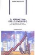 Il marketing dello sviluppo. Le strategie di crescita delle piccole e medie imprese