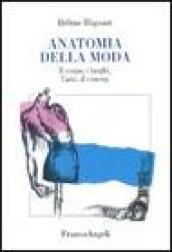 Anatomia della moda. Il corpo, i luoghi, l'arte, il cinema