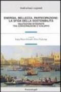 Energia, bellezza, partecipazione: la sfida della sostenibilità. Valutazioni integrate tra conservazione e sviluppo