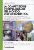 La competizione internazionale nel mondo dell'impiantistica. L'acquisizione dei grandi progetti dal contraente generale, i suoi partner e i fornitori principali