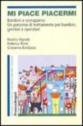 Mi piace piacermi. Bambini e sovrappeso. Un percorso di trattamento per bambini, genitori e operatori