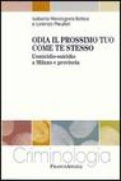 Odia il prossimo tuo come te stesso. L'omicidio-suicidio a Milano e provincia