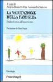 La valutazione della famiglia. Dalla ricerca all'intervento