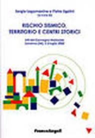 Rischio sismico, territorio e centri storici. Atti del Convegno nazionale (Sanremo, 2-3 luglio 2004)
