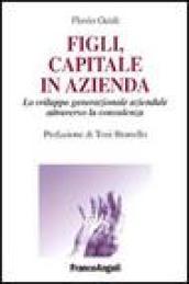 Figli, capitale in azienda. Lo sviluppo generazionale aziendale attraverso la consulenza