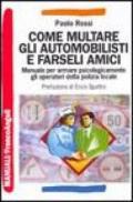 Come multare gli automobilisti e farseli amici. Manuale per armare psicologicamente gli operatori della polizia locale