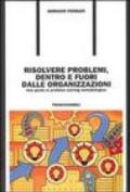 Risolvere problemi dentro e fuori dalle organizzazioni. Una guida al problem solving metodologico