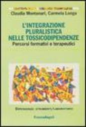 L'integrazione pluralistica nelle tossicodipendenze. Percorsi formativi e terapeutici