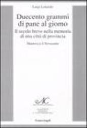 Duecento grammi di pane al giorno. Il secolo breve nella memoria di una città di provincia. Mantova e il Novecento