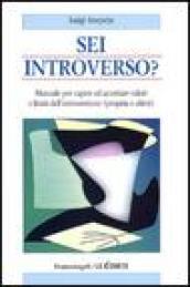 Sei introverso? Manuale per capire ed accettare valori e limiti dell'introversione (propria o altrui)