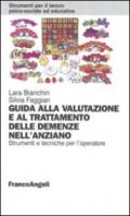 Guida alla valutazione e al trattamento delle demenze nell'anziano. Strumenti e tecniche per l'operatore