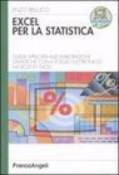 Excel per la statistica. Guida applicata alle elaborazioni statistiche con il foglio elettronico Microsoft Excel