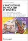 L'innovazione dei processi di business. Come affrontare la gestione dei cambiamenti determinati dalla globalizzazione delle economie e dallo sviluppo turbolento...