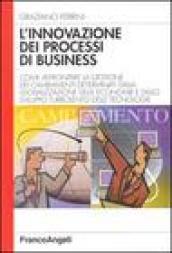 L'innovazione dei processi di business. Come affrontare la gestione dei cambiamenti determinati dalla globalizzazione delle economie e dallo sviluppo turbolento...