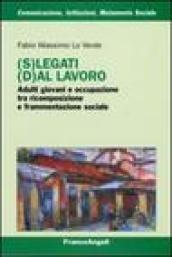 (S)legati (d)al lavoro. Adulti giovani e occupazione tra ricomposizione e frammentazione sociale