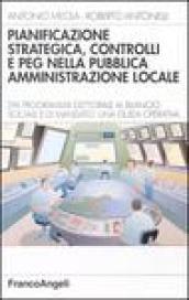 Pianificazione strategica, controlli e PEG nella pubblica amministrazione locale. Dal programma elettorale al bilancio sociale e di mandato. Una guida operativa