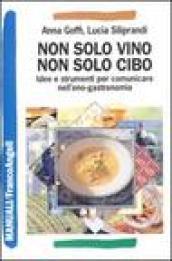 Non solo vino, non solo cibo. Idee e strumenti per comunicare nell'eno-gastronomia