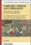 Narrare i servizi agli immigrati. Studi, ricerche, esperienze sui temi dell'immigrazione