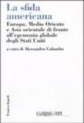 La sfida americana. Europa, Medio Oriente e Asia orientale di fronte all'egemonia globale degli Stati Uniti
