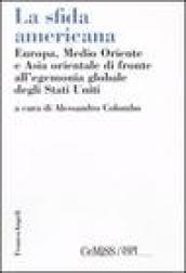 La sfida americana. Europa, Medio Oriente e Asia orientale di fronte all'egemonia globale degli Stati Uniti