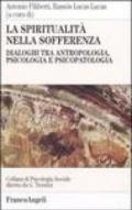 La spiritualità nella sofferenza. Dialoghi tra antropologia, psicologia e psicopatologia